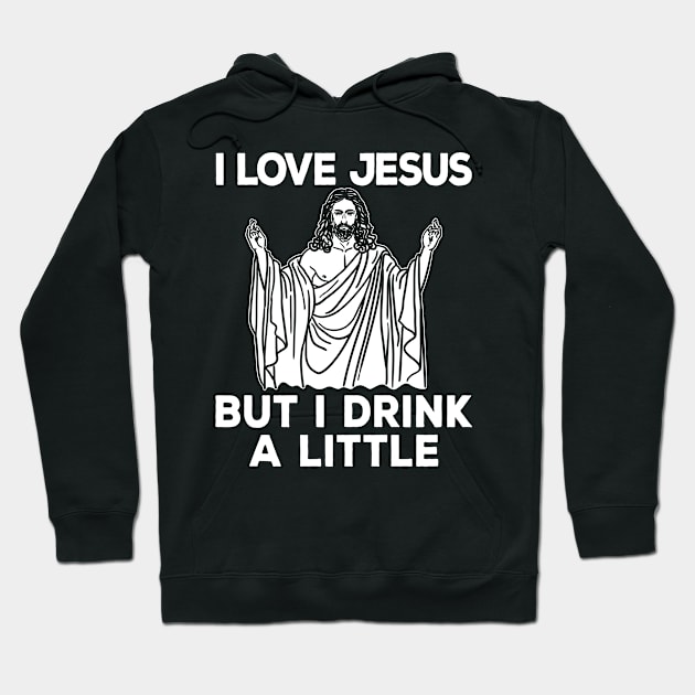 Jesus Shirt - I Love Jesus but I Drink a Little Hoodie by redbarron